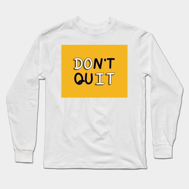 An inspirational handwritten quote, don't quit and do it. Self confidence, improvement, encouragement, success personality concept. Long Sleeve T-Shirt by Nalidsa